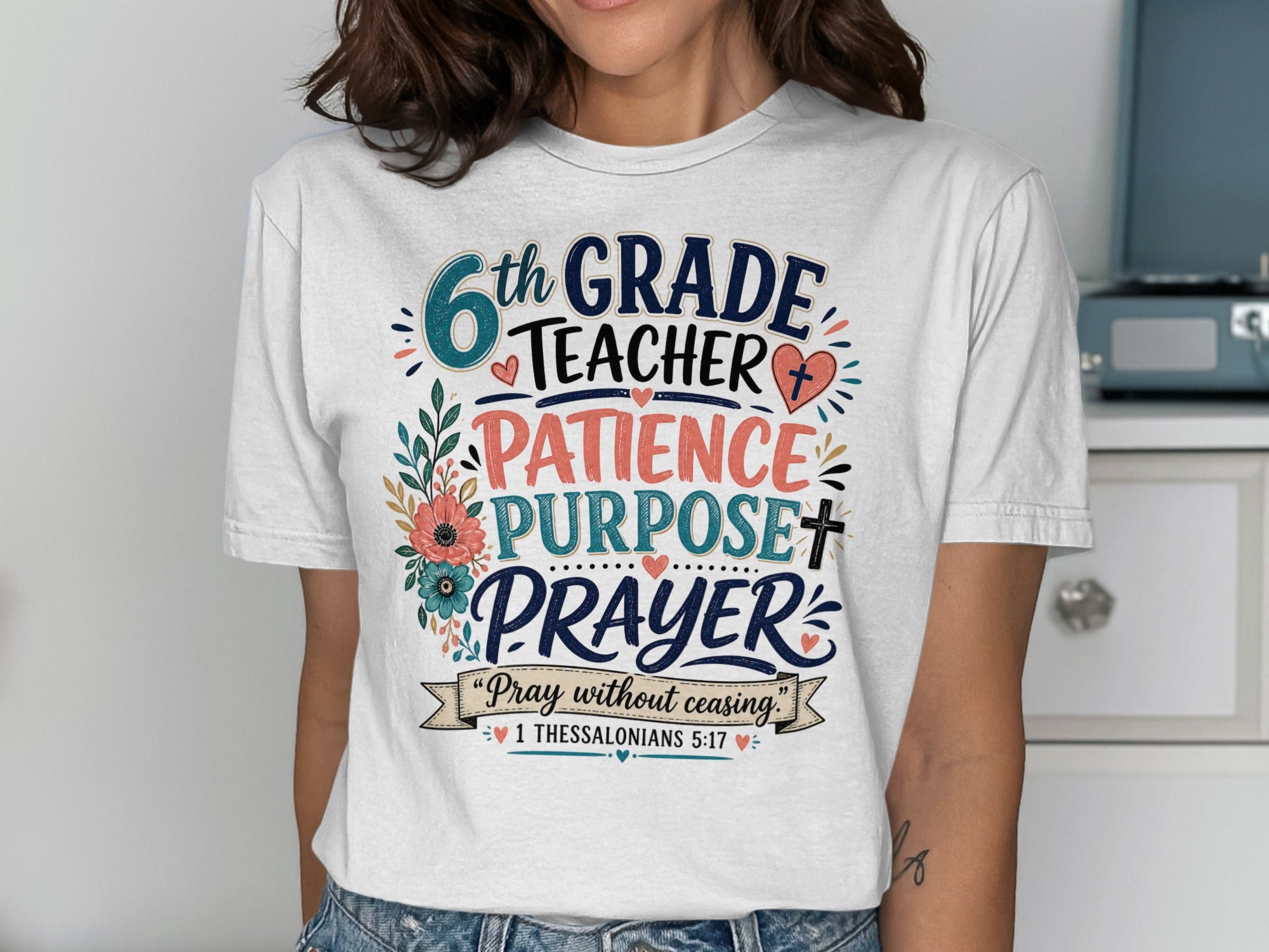 White t-shirt with "6th Grade Teacher Patience Purpose Prayer" text and Bible verse.