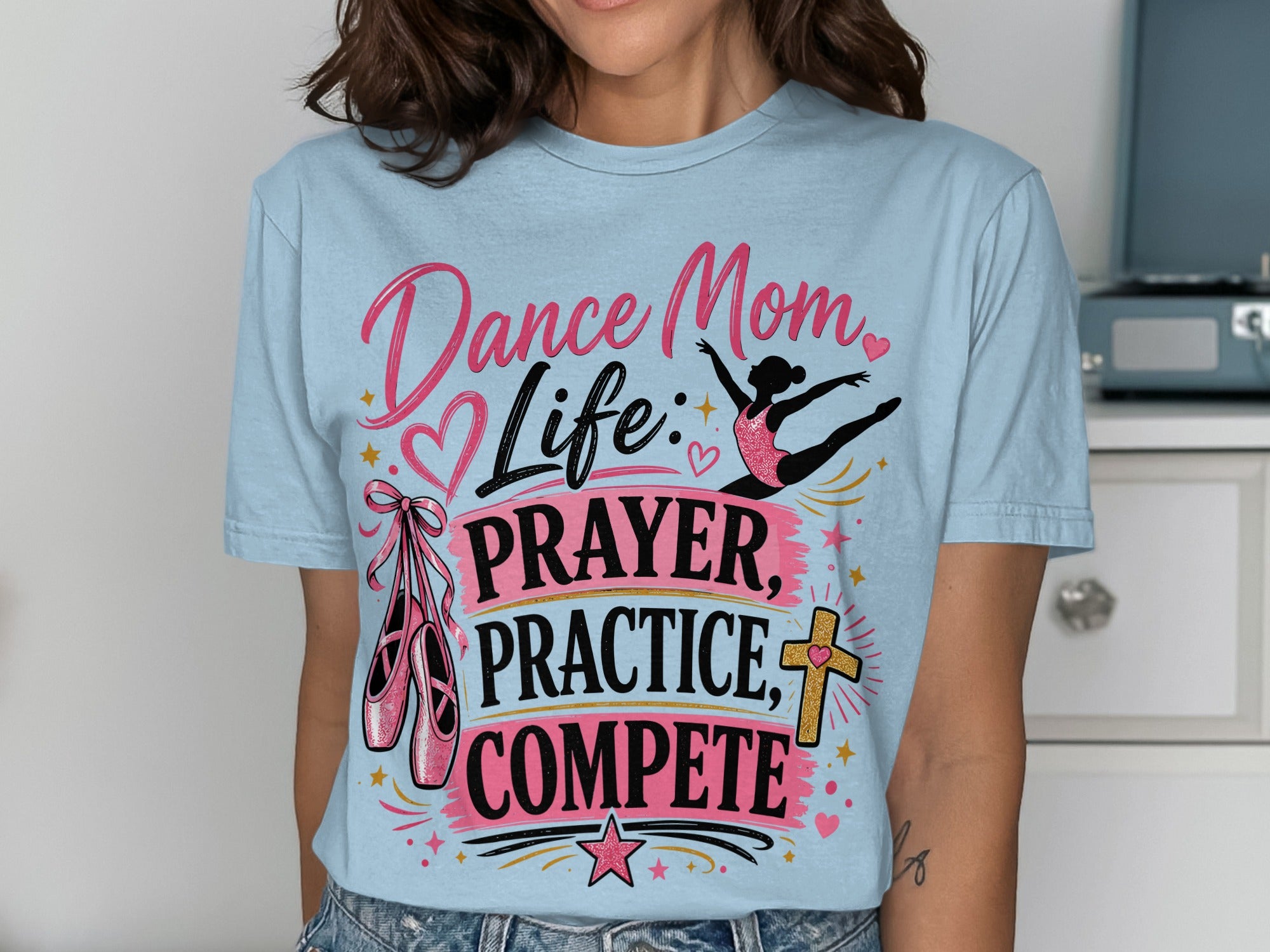 Dance Mom Life Prayer Practice Compete T-Shirts