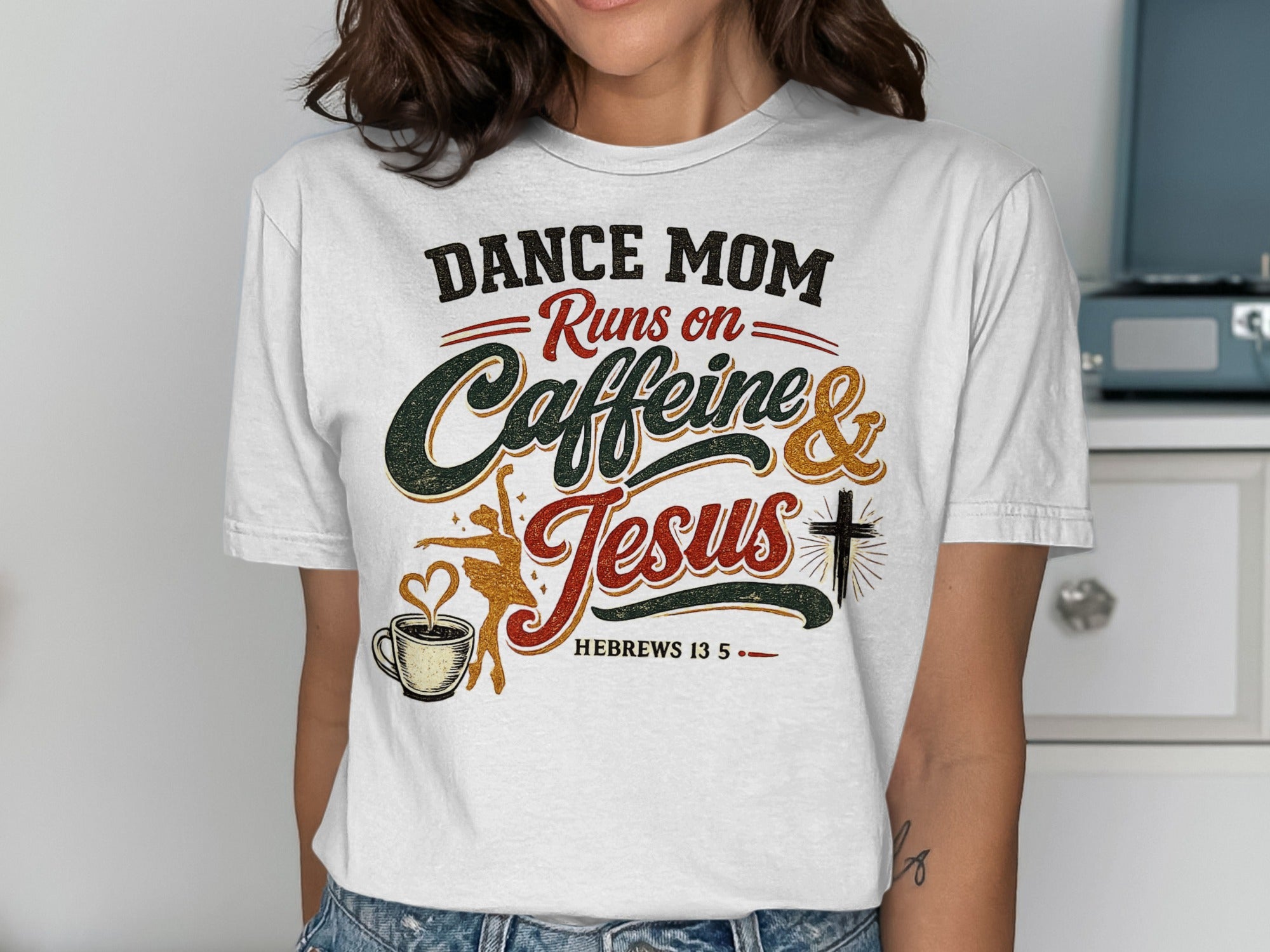 Dance mom runs on caffeine and Jesus, Hebrews 13:5, with coffee cup and cross.