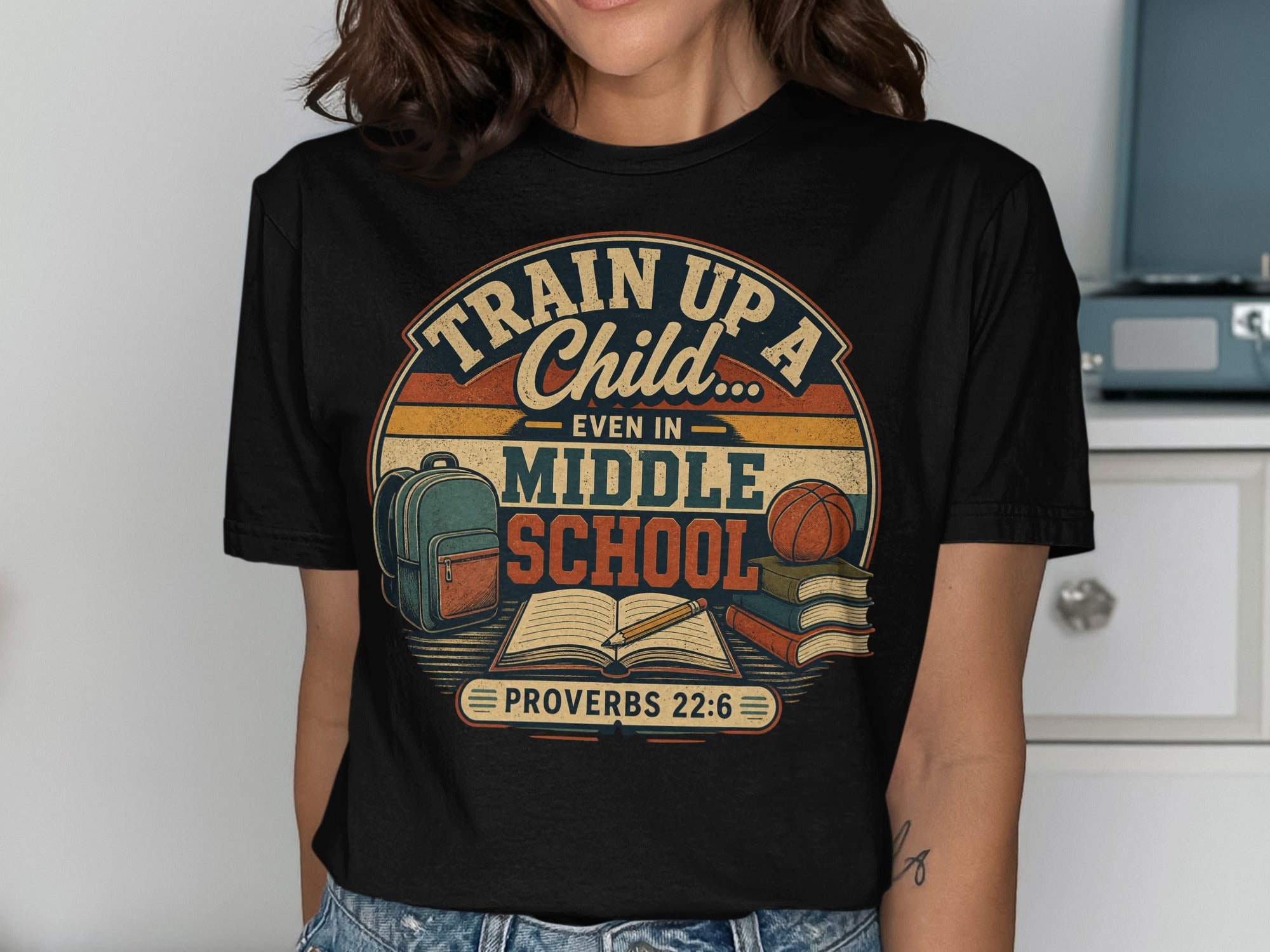 Train Up A Child Even In Middle School Proverbs 22:6 T-Shirts