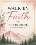 Walk by Faith, not by sight. 2 Corinthians 5:7 inspirational quote.