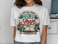 Teacher Life shirt with "Let All That You Do Be Done In Love" and scripture.