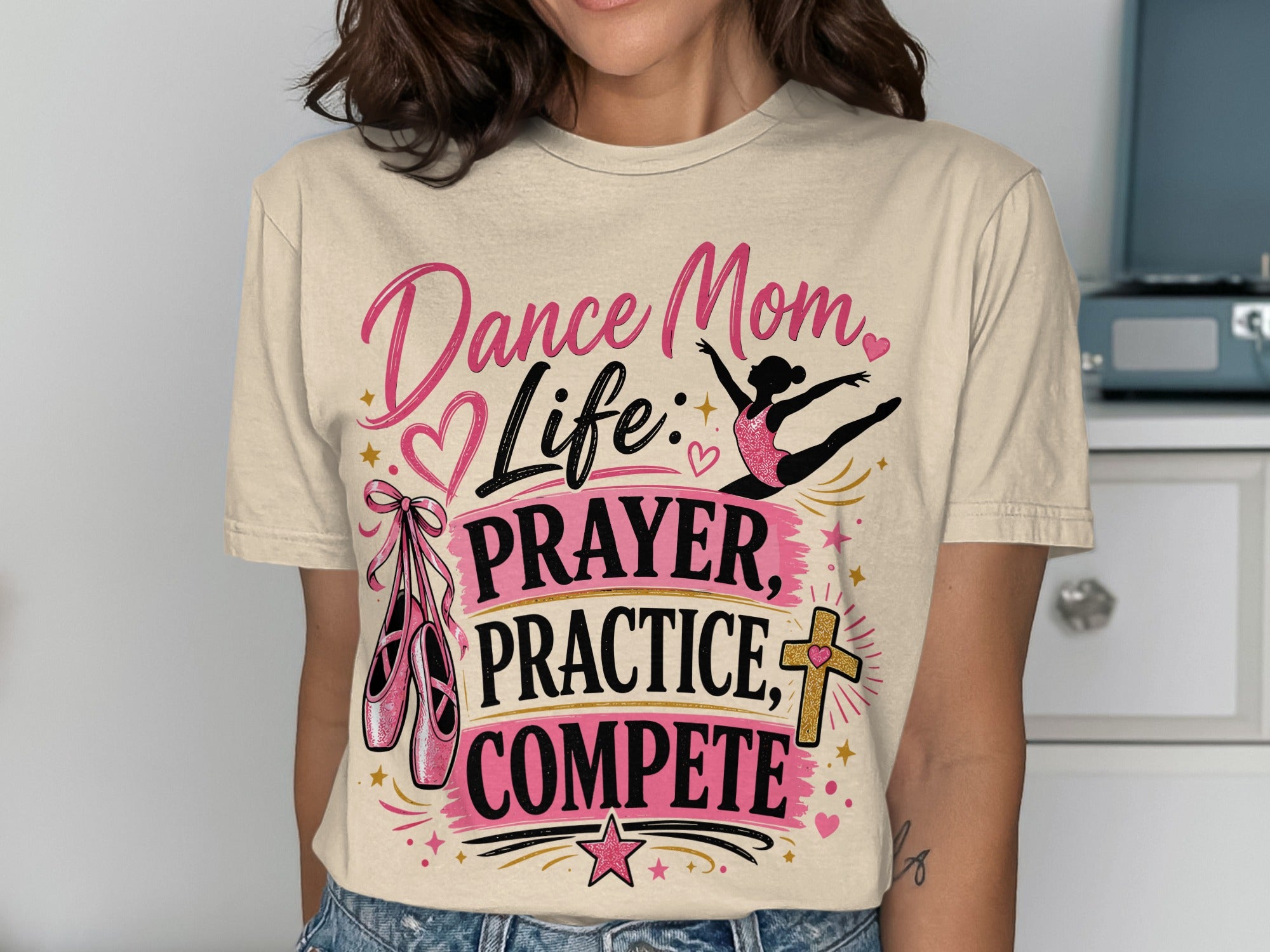 Dance Mom Life: Prayer, Practice, Compete graphic on a beige t-shirt.