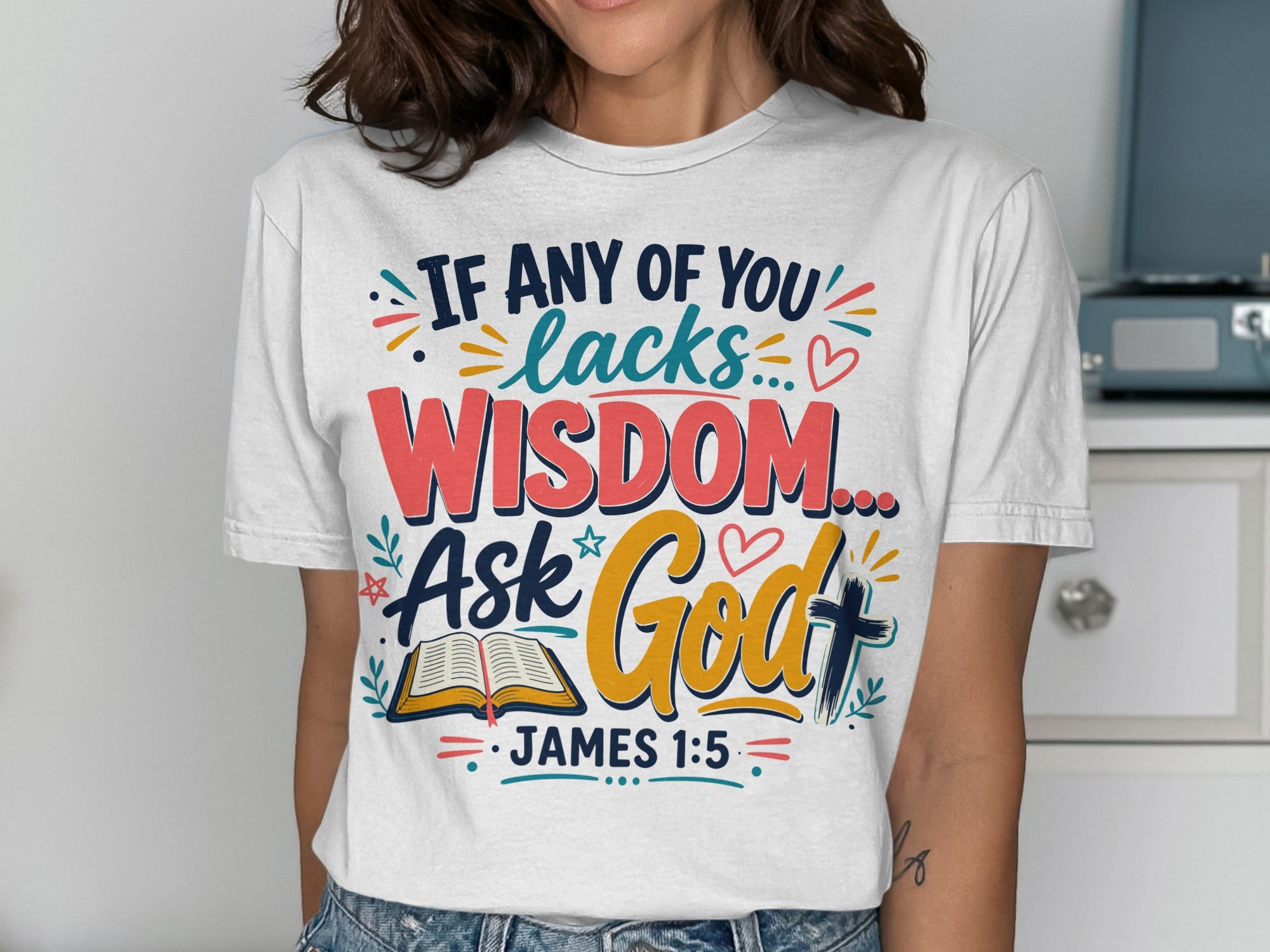 White t-shirt with "If Any Of You Lacks Wisdom... Ask God. James 1:5."