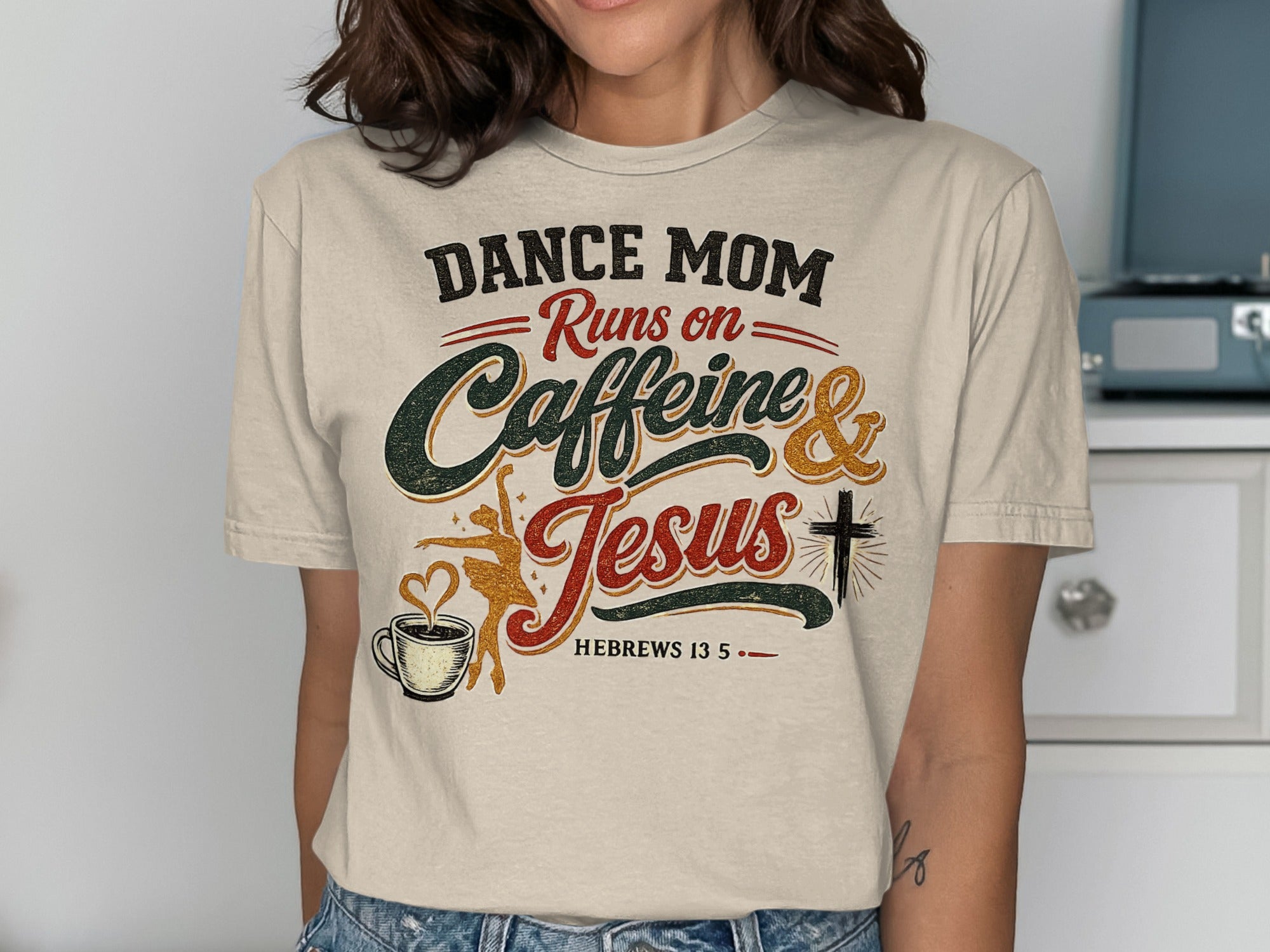 Dance mom runs on caffeine and Jesus, Hebrews 13:5, t-shirt.