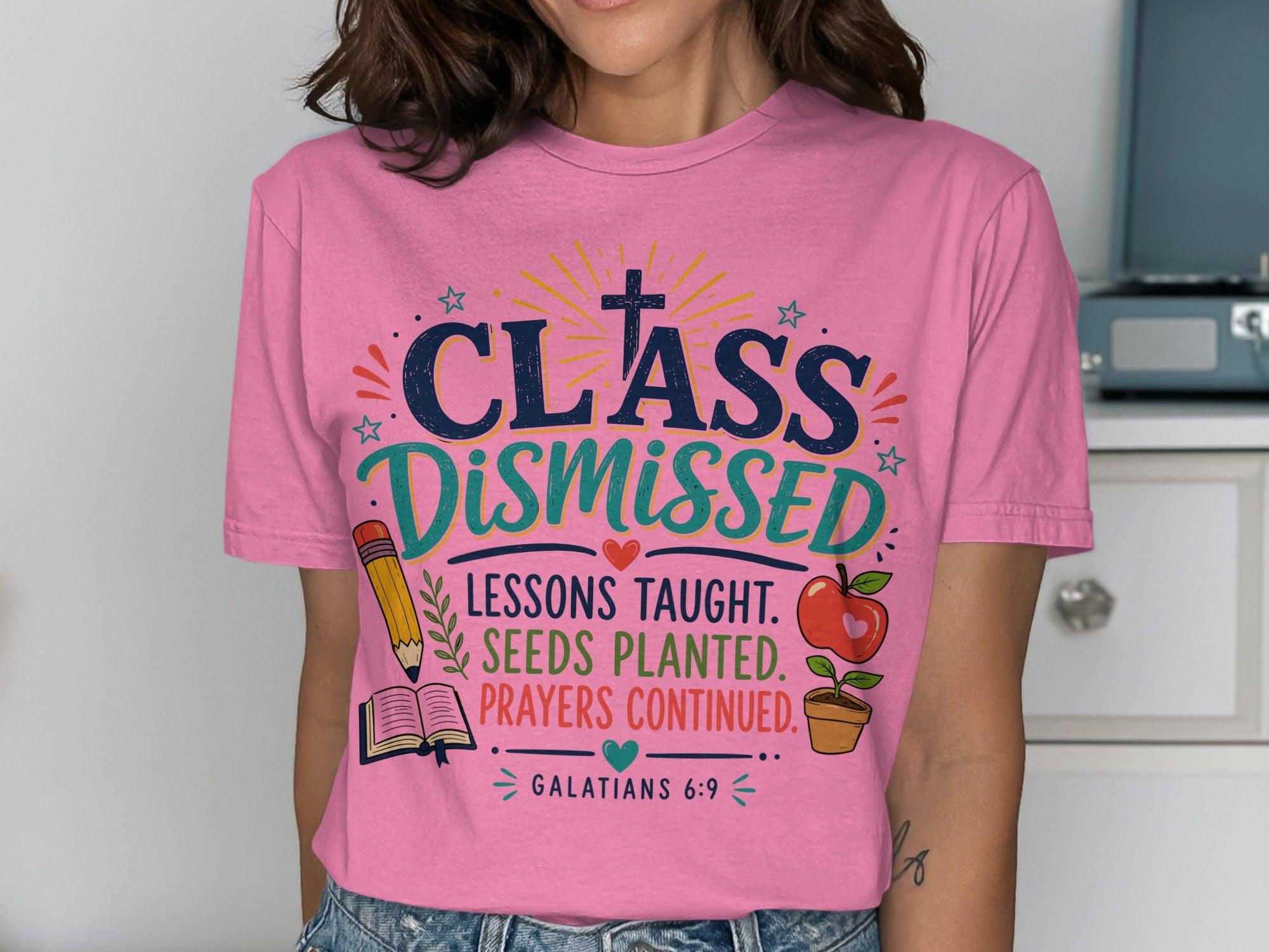 Pink t-shirt with "Class Dismissed" and Galatians 6:9 scripture.