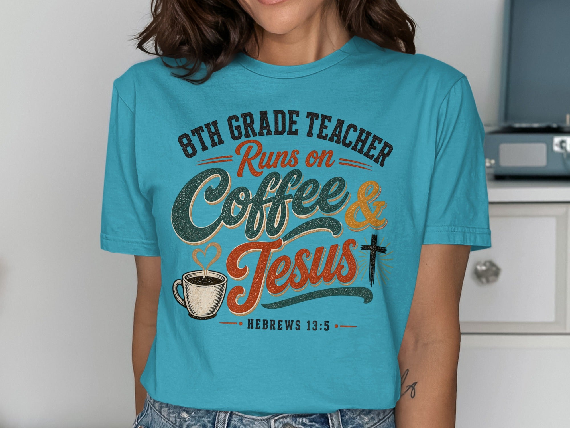 8th Grade Teacher Runs on Coffee & Jesus, Hebrews 13:5.