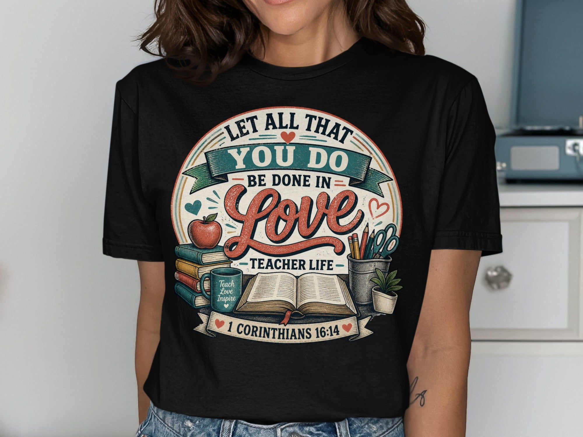 Let All That You Do Be Done In Love Teacher Life T-Shirts