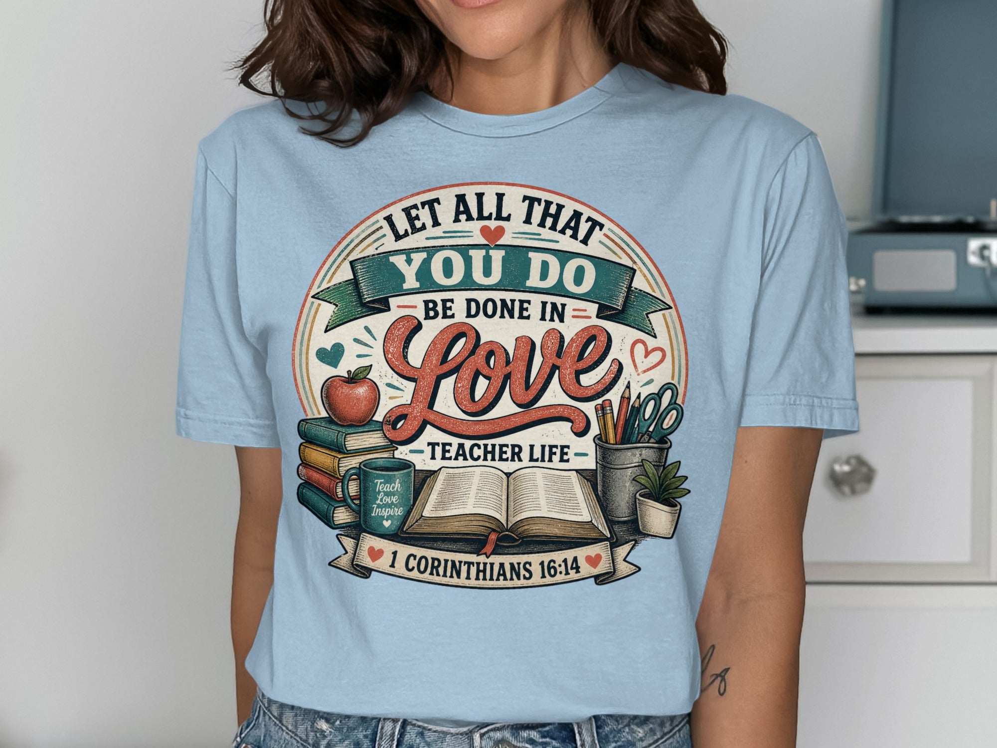 Let All That You Do Be Done In Love Teacher Life T-Shirts