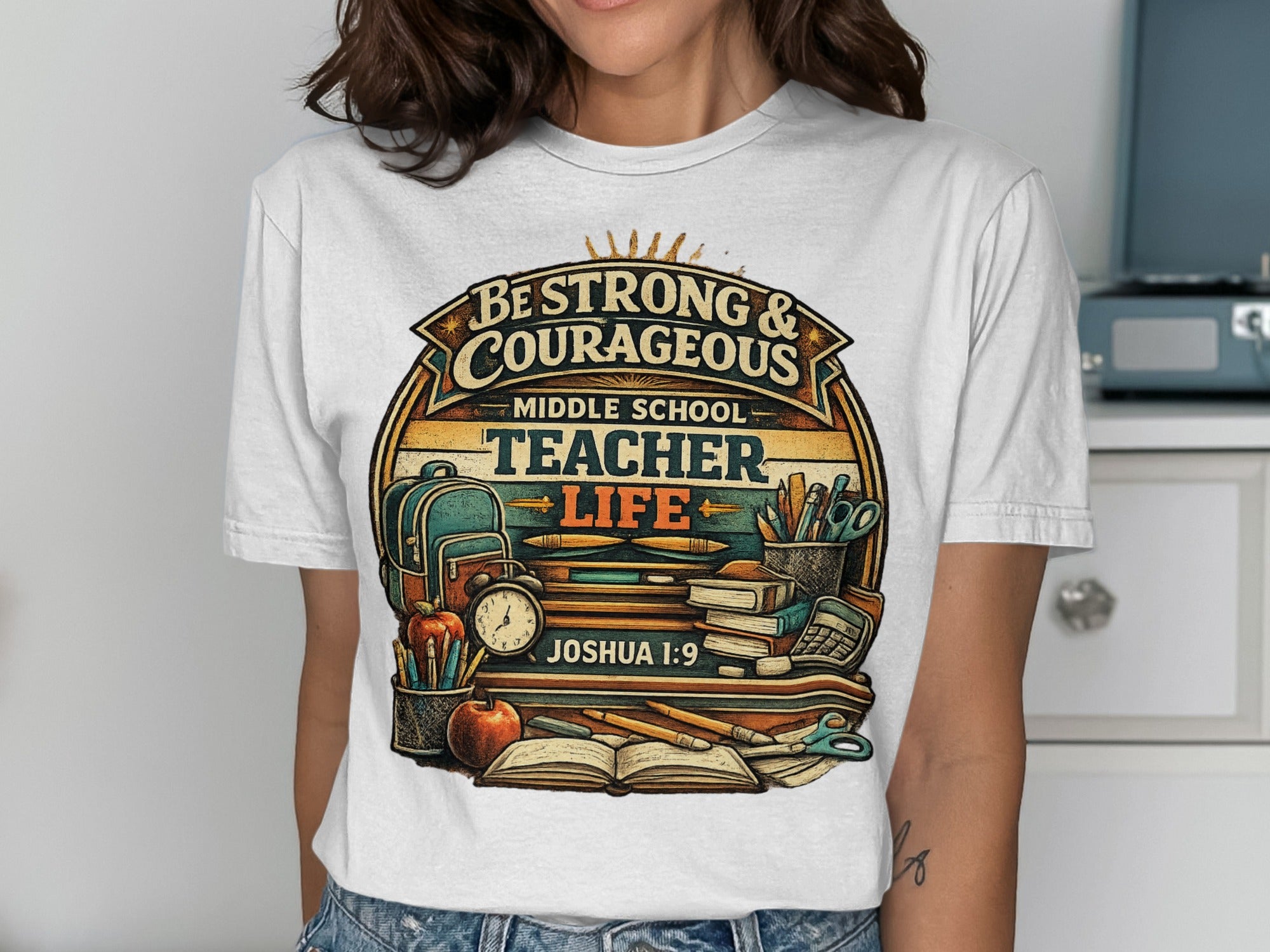 Be Strong & Courageous Middle School Teacher Life with books and school supplies.