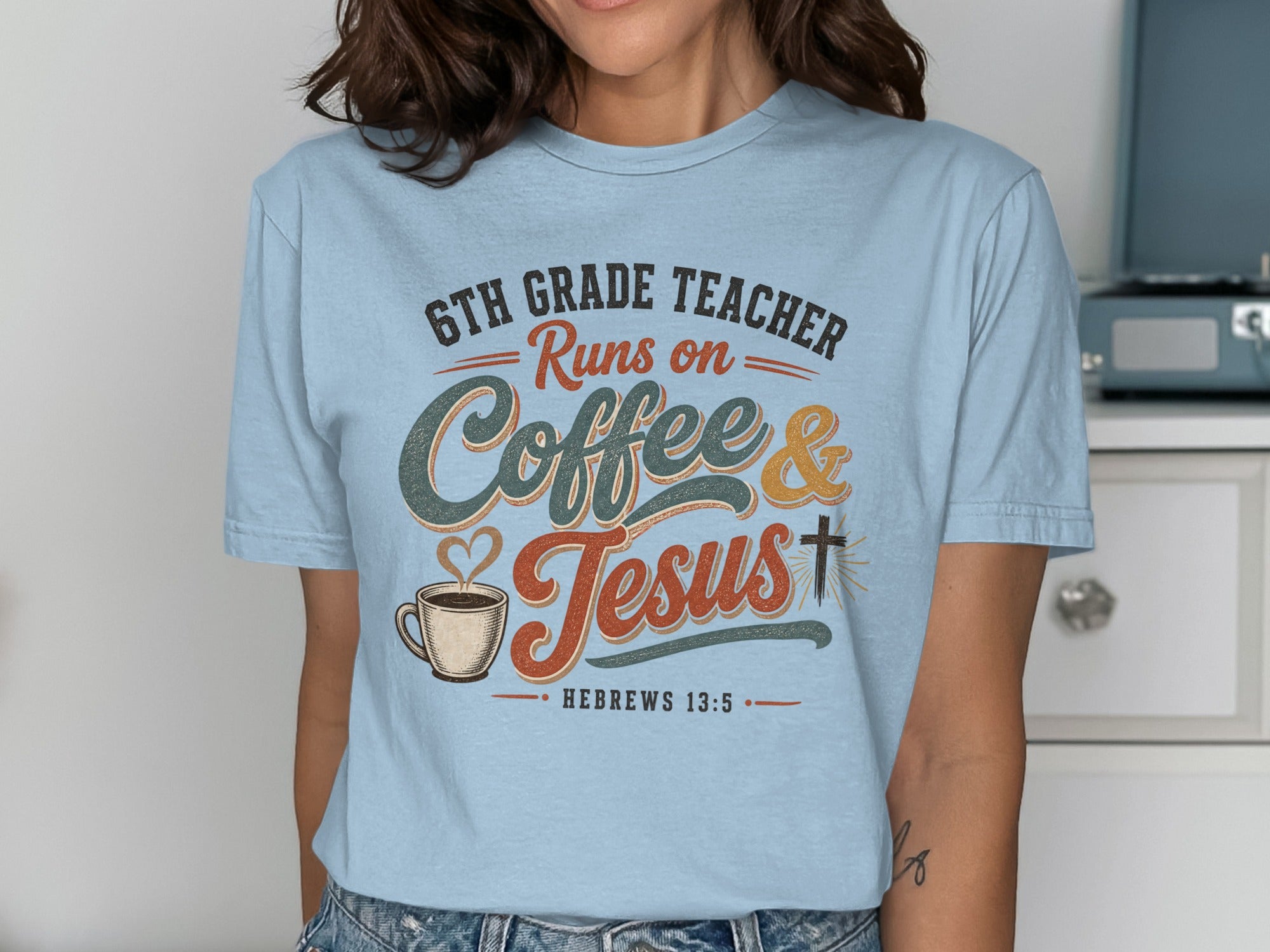 6th Grade Teacher Runs on Coffee & Jesus, Hebrews 13:5.