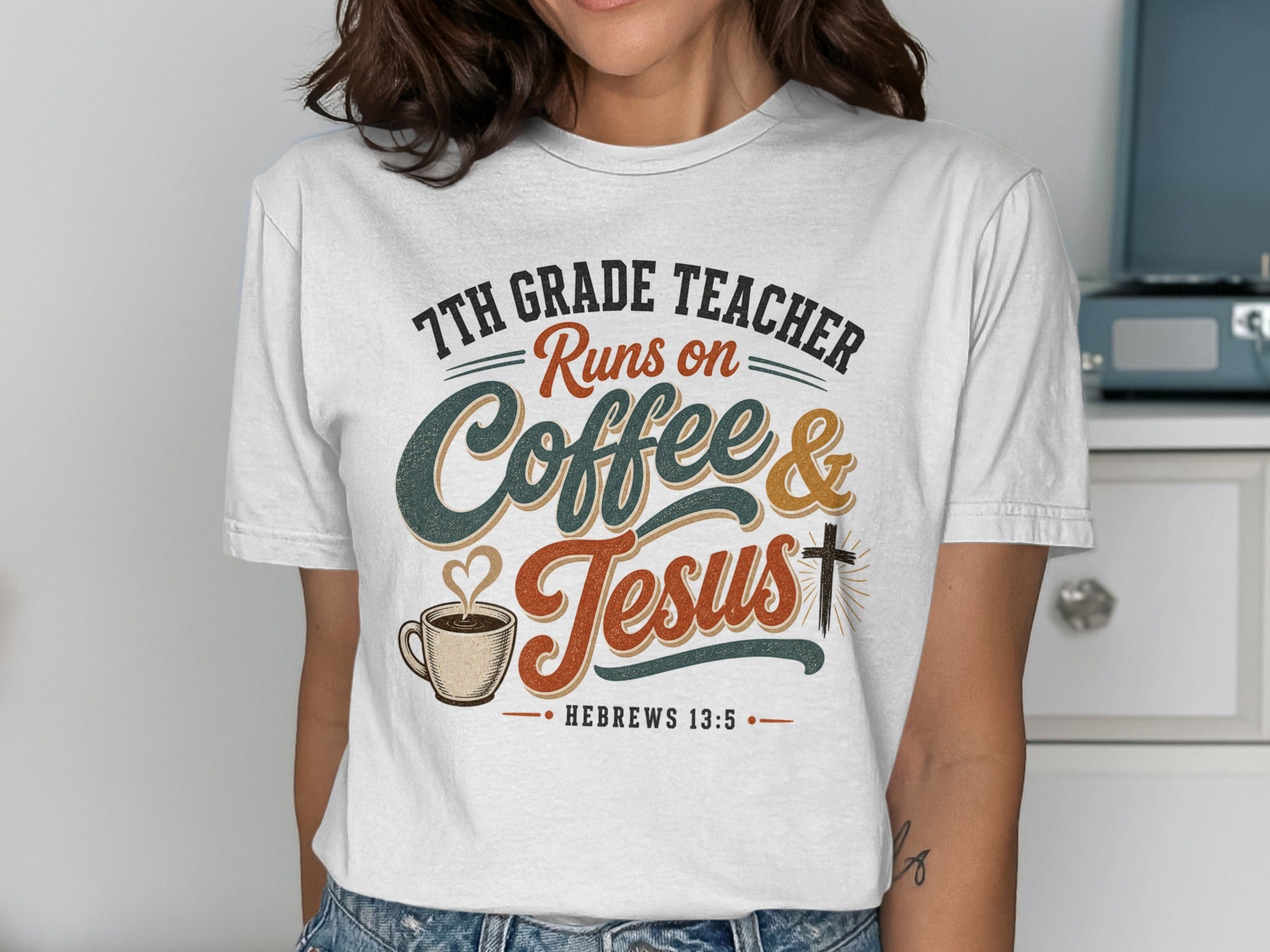 7th Grade Teacher Runs on Coffee and Jesus, Hebrews 13:5.