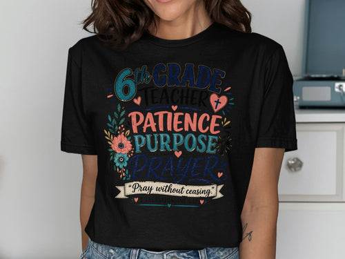 Black t-shirt with "6th Grade Teacher Patience Purpose Prayer" and Bible verse.