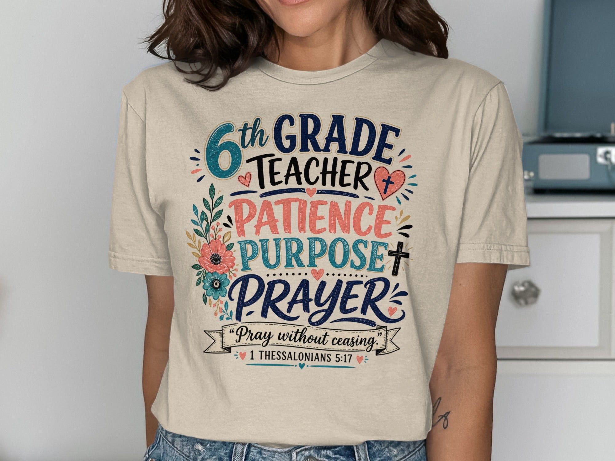 T-shirt with 6th Grade Teacher, Patience, Purpose, Prayer, and Bible verse.