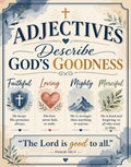 Adjectives that describe God's goodness: Faithful, Loving, Mighty, Merciful. Psalm 145:9.