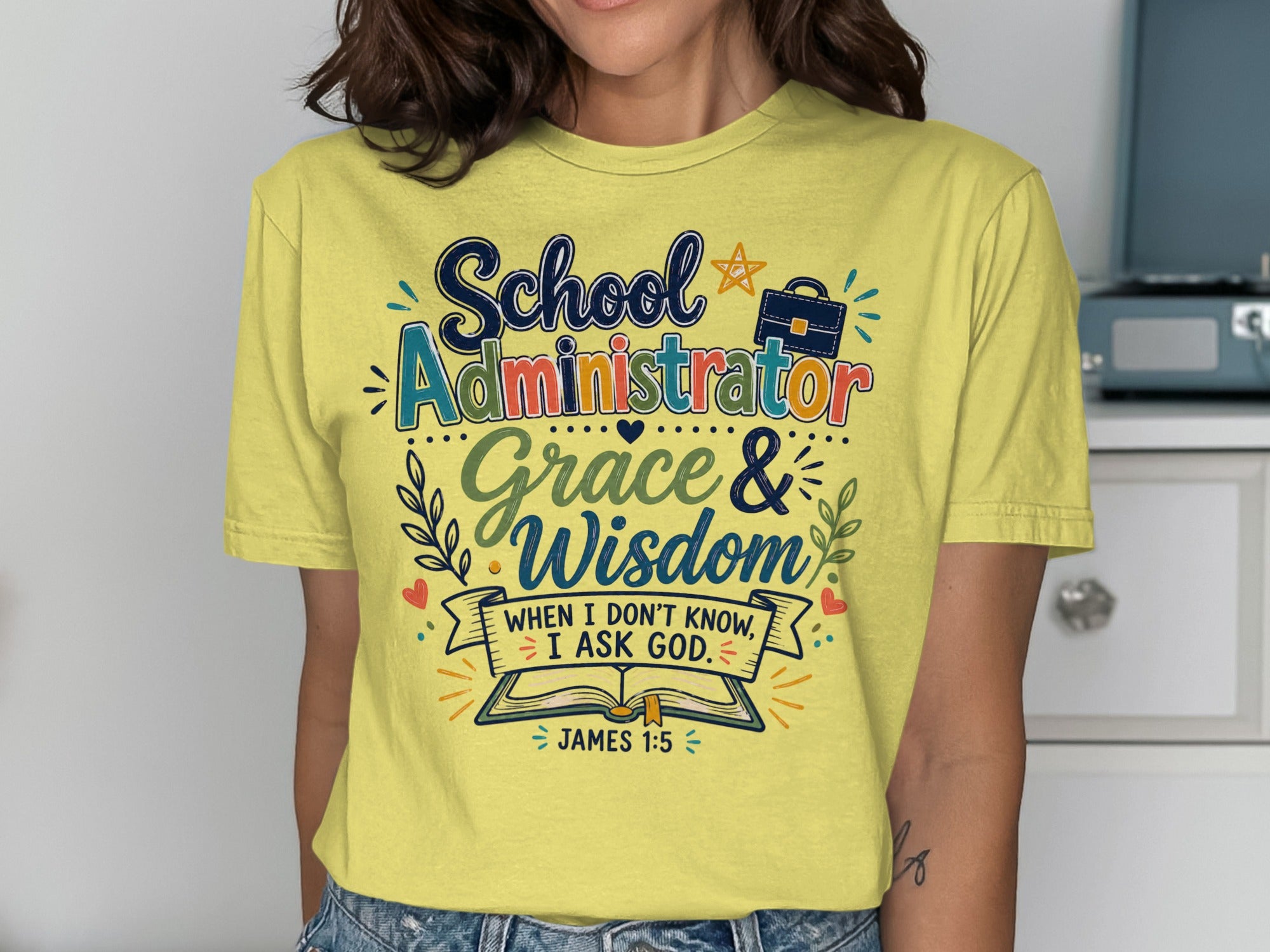 School Administrator shirt with biblical quote "When I don't know, I ask God. James 1:5".