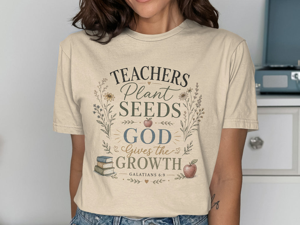 Cream t-shirt with "Teachers Plant Seeds God Gives the Growth" and Bible verse.