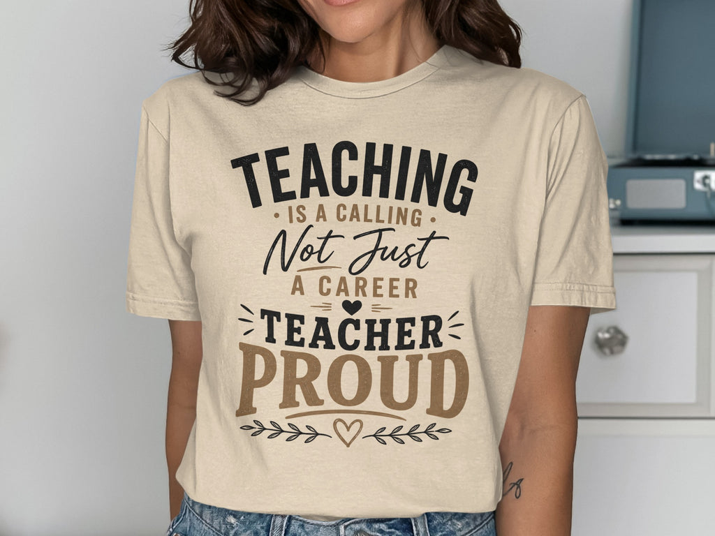 Beige t-shirt with "Teaching is a calling, not just a career. Teacher Proud." text.
