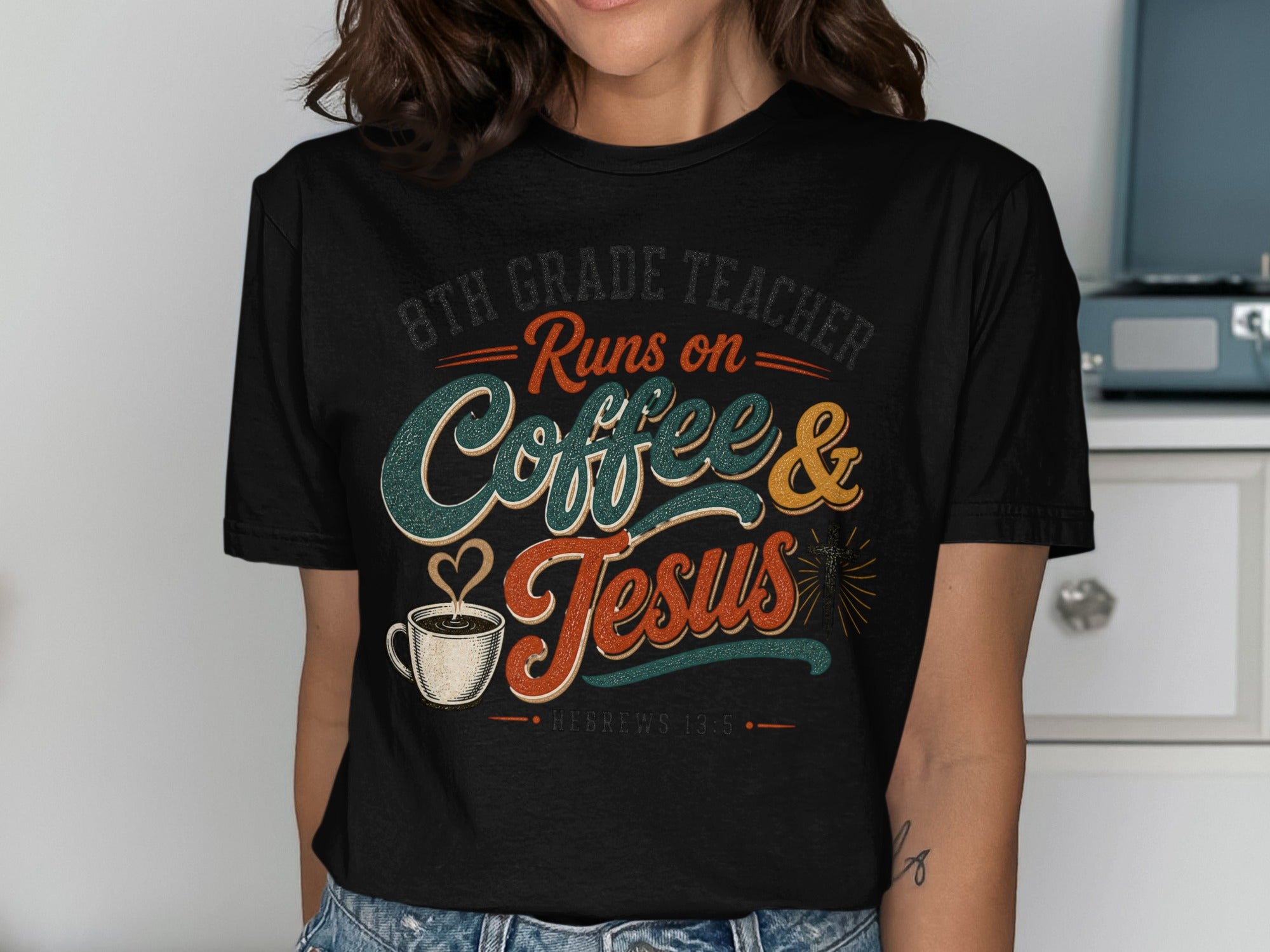 8th Grade Teacher Runs on Coffee & Jesus, Hebrews 13:5
