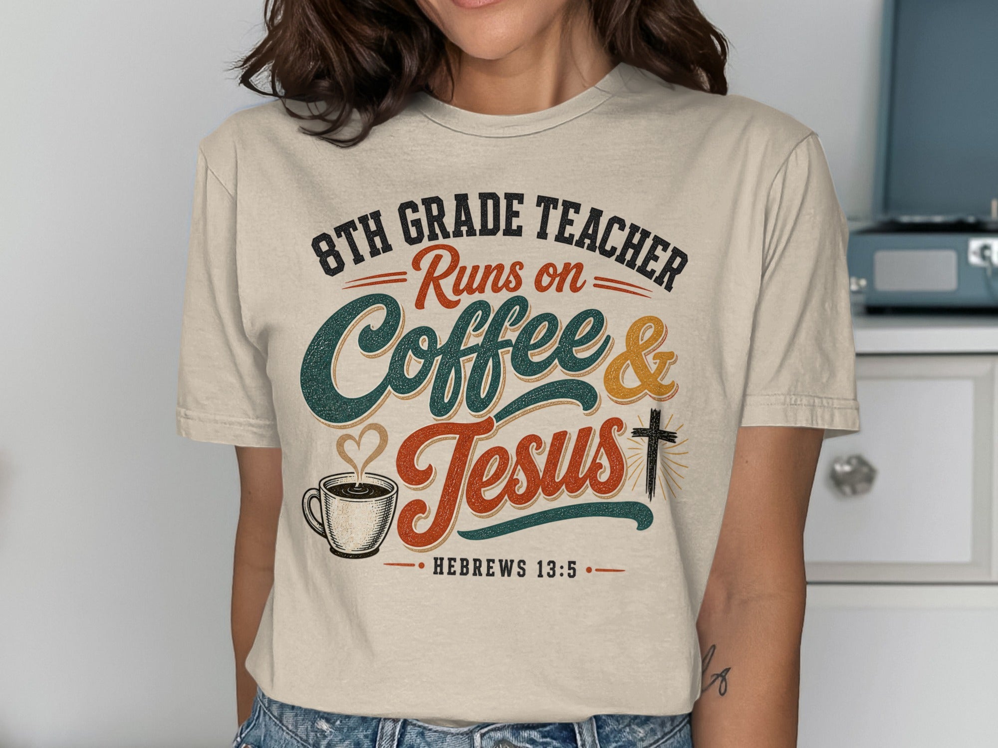 T-shirt with "8th Grade Teacher Runs on Coffee & Jesus" and Hebrews 13:5.