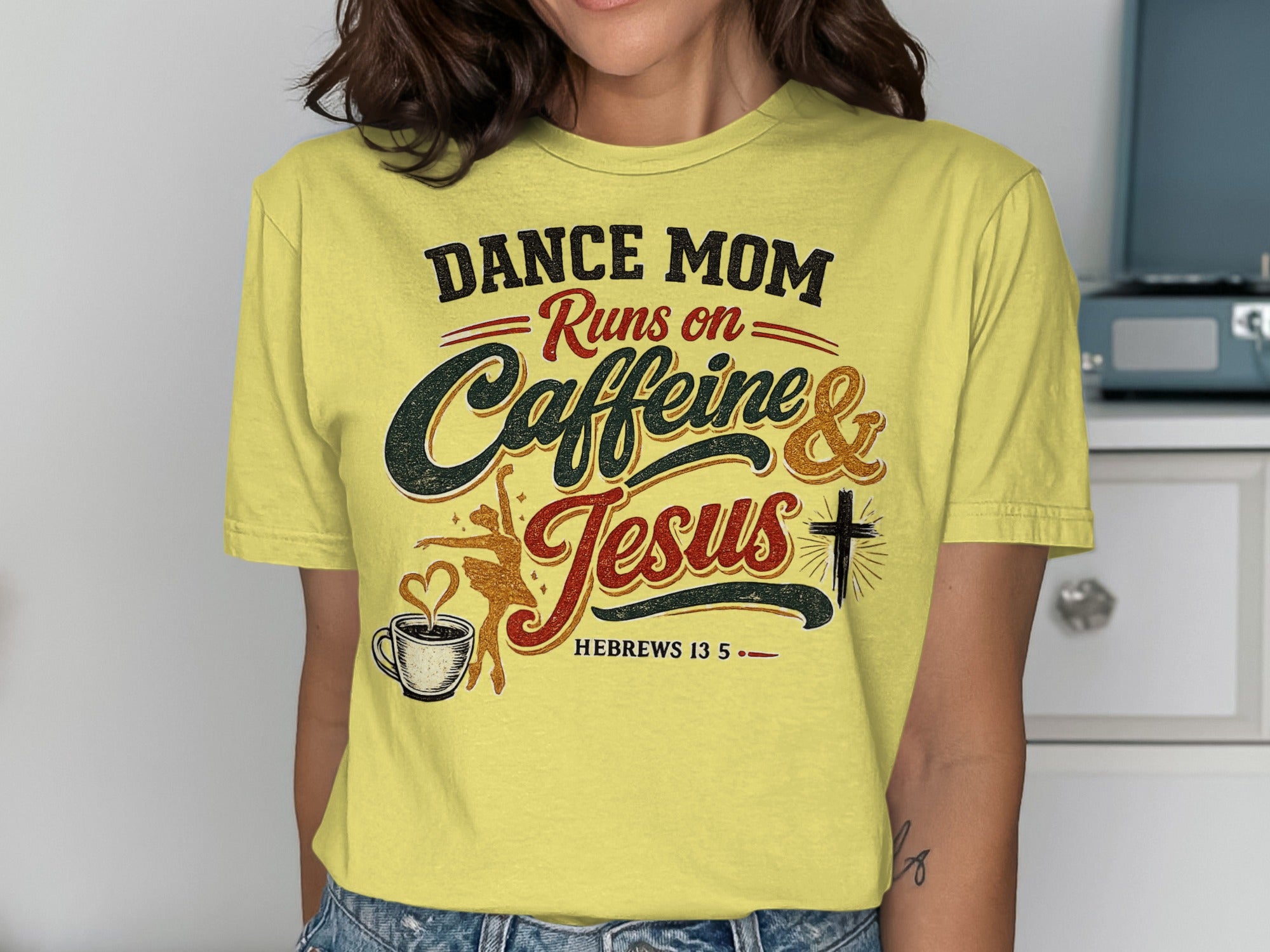 Yellow t-shirt with "Dance Mom Runs on Caffeine & Jesus" and scripture.