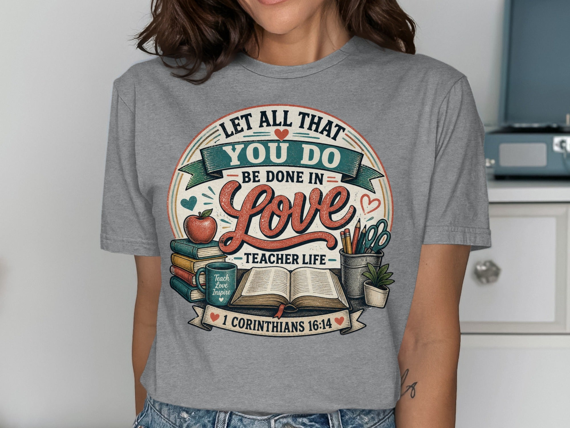 Let All That You Do Be Done In Love Teacher Life T-Shirts