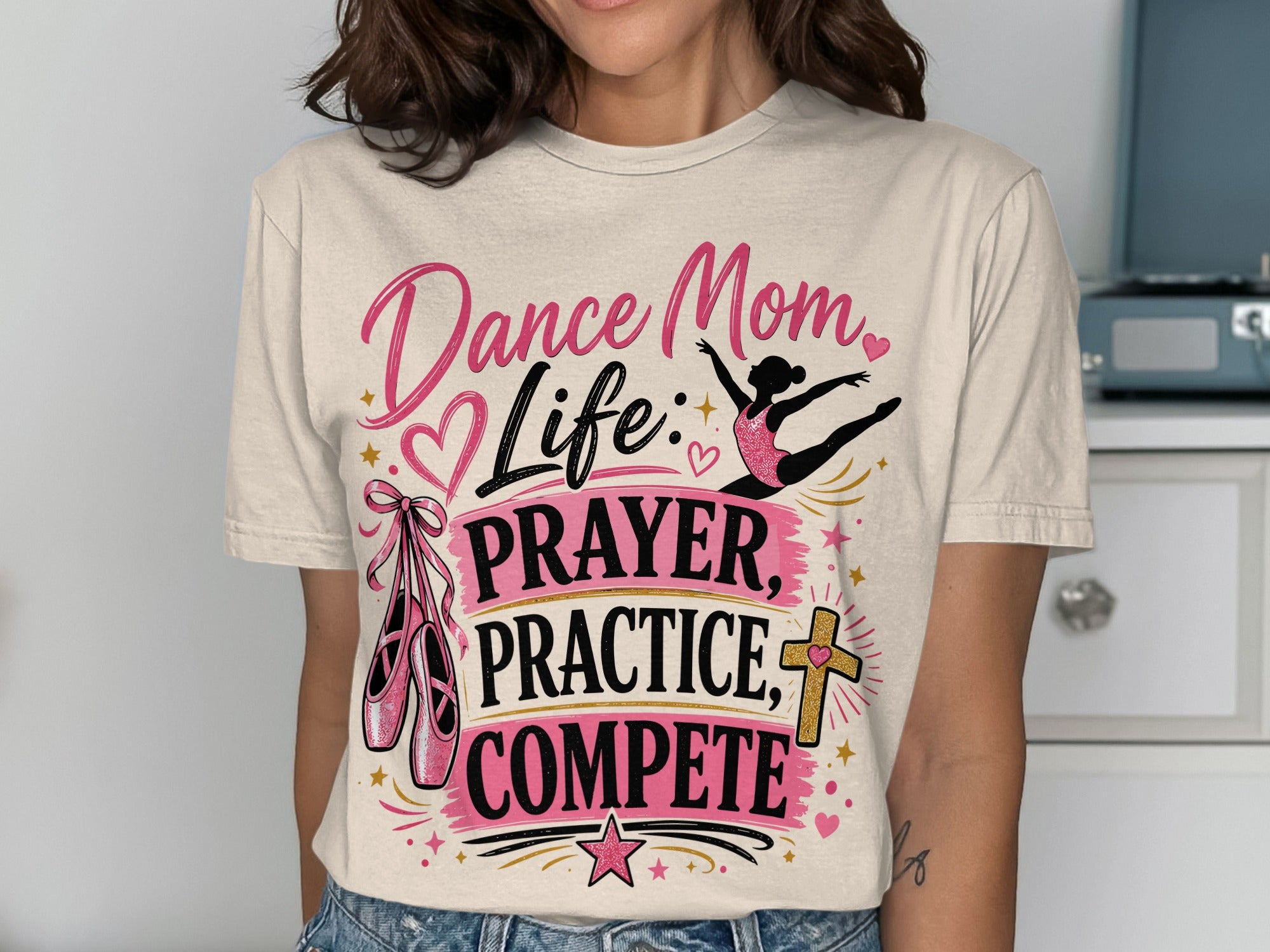 Dance Mom Life: Prayer, Practice, Compete text with ballet shoes and dancer graphic.