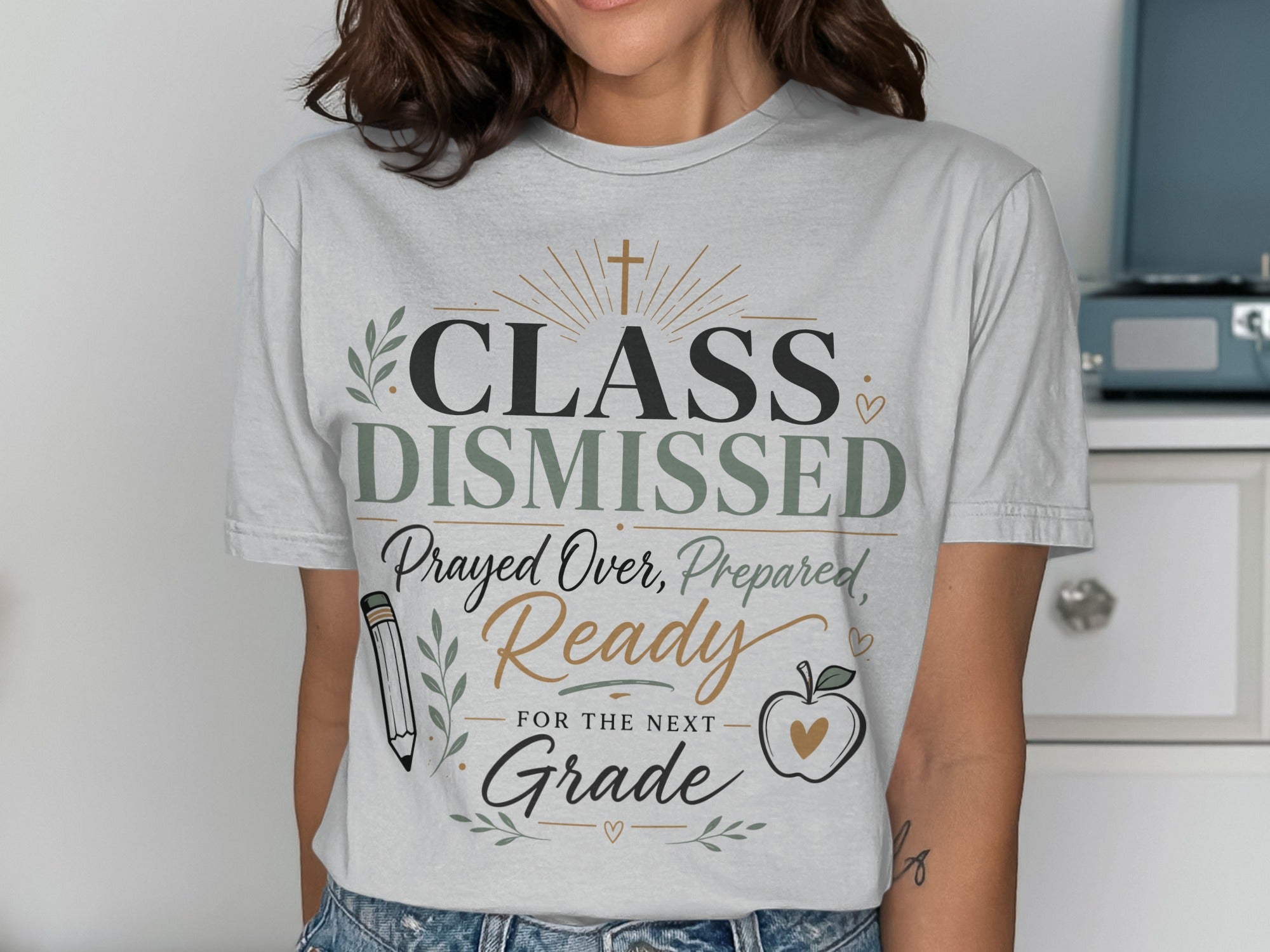 T-shirt with "CLASS DISMISSED Prayed Over, Prepared, Ready FOR THE NEXT Grade" text.