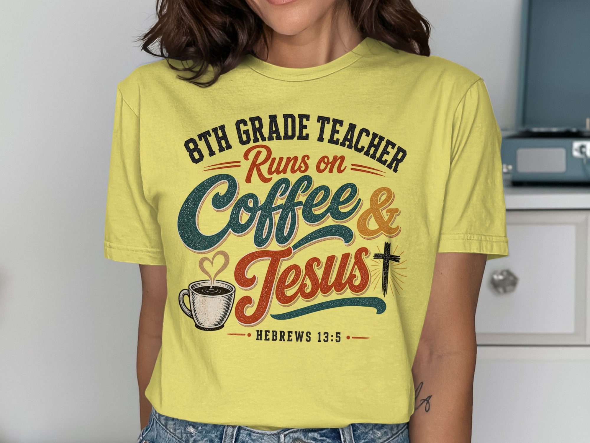 Yellow t-shirt with text "8th Grade Teacher Runs on Coffee & Jesus" and Hebrews 13:5.