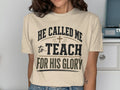 Beige t-shirt with "HE CALLED ME to TEACH FOR HIS GLORY" text.