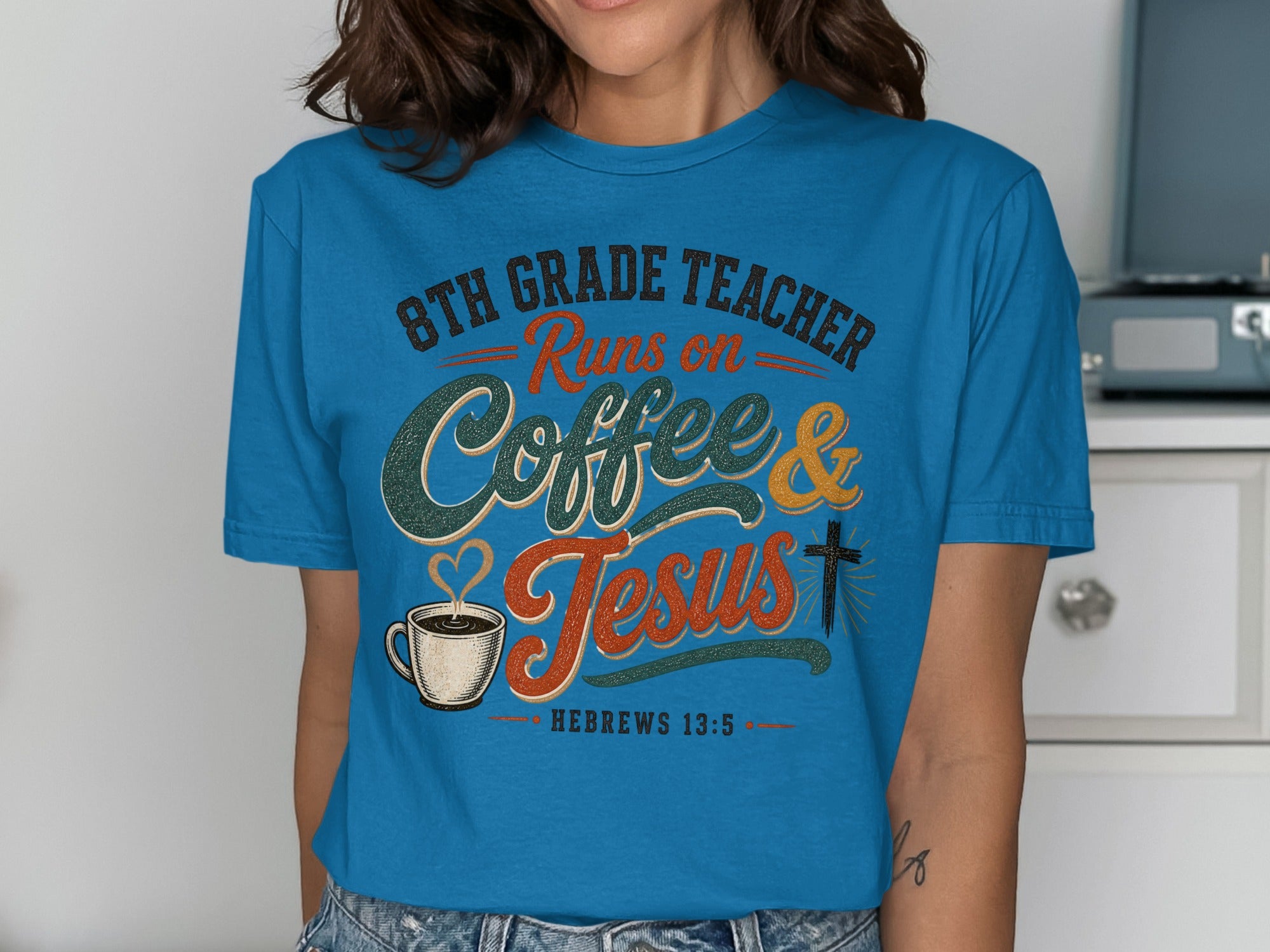 Blue t-shirt with text "8th grade teacher runs on coffee & Jesus" and Hebrews 13:5.
