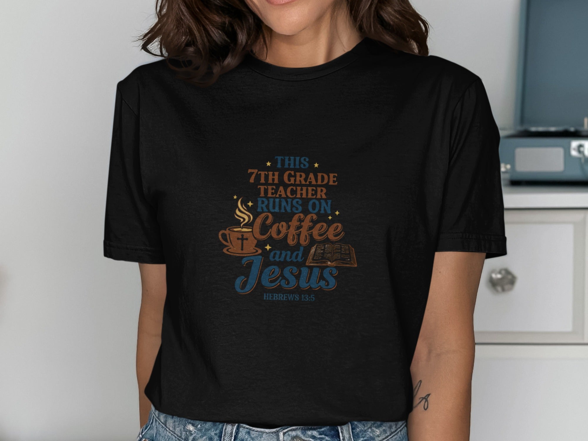 Black t-shirt with "7th Grade Teacher Runs on Coffee and Jesus" and Hebrews 13:5.