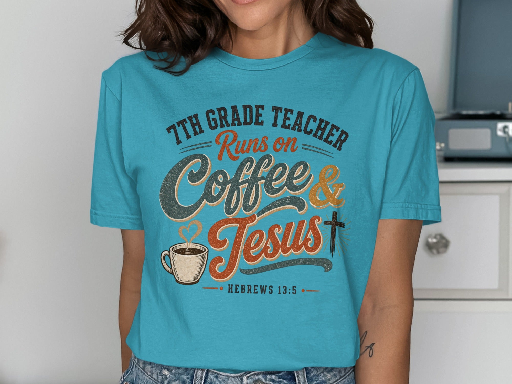 Turquoise t-shirt with "7th Grade Teacher Runs on Coffee & Jesus" and Hebrews 13:5.