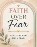 "Faith Over Fear God is Bigger Than Fear" text with floral and rainbow arch elements.