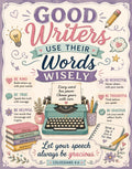 Good writers use their words wisely, with text about kindness, truth, and graciousness.